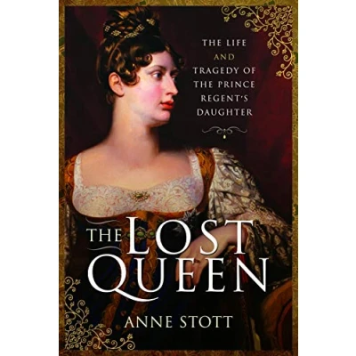 Abbildung von the Lost Queen: Life &amp; Tragedy of Prince Regent&#039;s Daughter