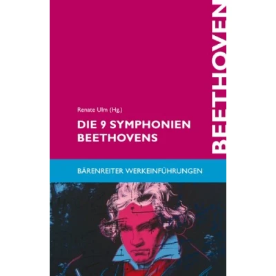 Abbildung von Die 9 Symphonien Beethovens: Entstehung, Deutung, Wirkung (Bärenreiter Werkeinführungen)