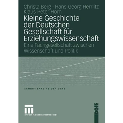 Abbildung von Kleine Geschichte Der Deutschen Gesellschaft für Erziehungswissenschaft: Eine Fachgesellschaft Zwischen Wissenschaft Und Politik (Schriften Dgfe) (German Edition)