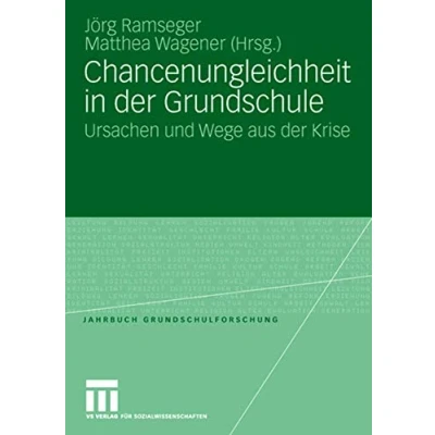 Abbildung von Chancenungleichheit in der Grundschule: Ursachen und Wege aus Krise (Jahrbuch Grundschulforschung) (German Edition) Grundschulforschung, 12, Band 12)