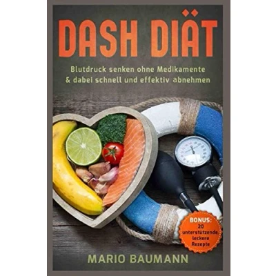 Abbildung von Dash Diät Blutdruck senken ohne Medikamente &amp; dabei schnell und effektiv abnehmen Bonus: 20 unterstützende, leckere Rezepte