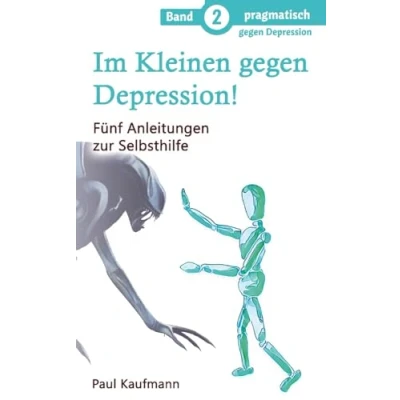 Abbildung von Im Kleinen gegen Depression!: Fünf Anleitungen zur Selbsthilfe (pragmatisch Depression)