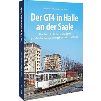 Abbildung von Schienenfahrzeuge der GT4 in Halle an Saale: Die Geschichte legendären Straßenbahn zwischen 1990 und 2003 160 historische Fotos.: ... Fotos. (Sutton Auf Schienen unterwegs)