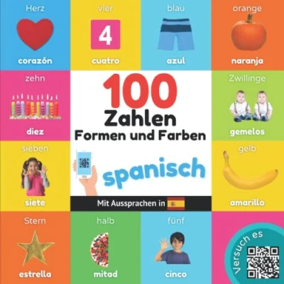 Abbildung von 100 Zahlen, Formen und Farben auf spanisch: Zweisprachiges Bilderbuch für Kinder: deutsch / spanisch mit Aussprachen