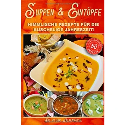Abbildung von Suppen und Eintöpfe: Himmlische Rezepte für die kuschelige Jahreszeit