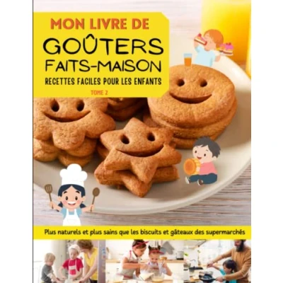 Abbildung von Mon livre de goûters faits maison. Tome 2: des recettes faciles à faire avec les enfants. plus naturels et sains que biscuits gâteaux supermarchés. Bonnes pâtisseries bon appétit !