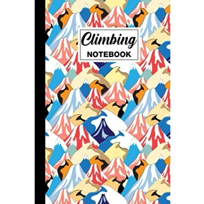 Abbildung von Climbing Notebook: Lined Journal Themed Gift For Climbers, Rock Wall Climbers And People Who Climb Ideal ... 6 x 9 Inches 120 Pages