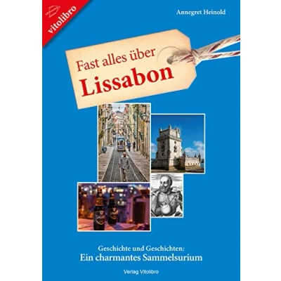 Abbildung von Fast alles über Lissabon: Geschichte und Geschichten: Ein charmantes Sammelsurium