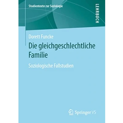 Abbildung von Die gleichgeschlechtliche Familie: Soziologische Fallstudien (Studientexte zur Soziologie)