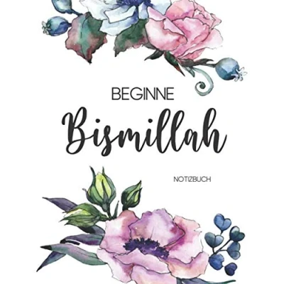 Abbildung von Notizbuch für Muslime: Tagebuch, Journal, Notizheft, Planer und Gebetstagebuch 120 linierte Seiten 20,3 x 25,4 cm Text: Beginne bismillah Design: floral Geschenk Muslime