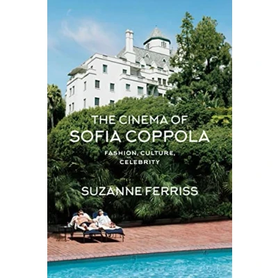 Abbildung von The Cinema of Sofia Coppola: Fashion, Culture, Celebrity (Bfi Film Classics)
