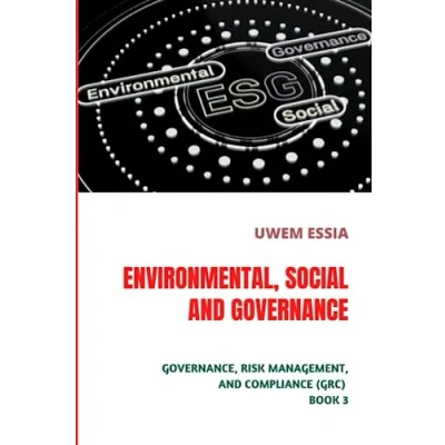 Abbildung von ENVIRONMENTAL, SOCIAL and GOVERNANCE (ESG): Governance, Risk Management Compliance (GRC) Book 3