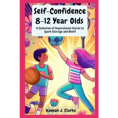 Abbildung von Self Confidence 8 12 Year Olds: A Collection of Inspirational Stories to Spark Courage and Belief: Empowering for Kids 12: ... Boys Girls Build Lasting