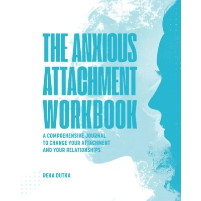 Abbildung von The Anxious Attachment Workbook: A Comprehensive Journal To Change Your And Relationships
