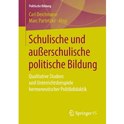 Abbildung von Schulische und außerschulische politische Bildung: Qualitative Studien Unterrichtsbeispiele hermeneutischer Politikdidaktik