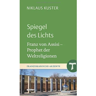 Abbildung von Spiegel des Lichts: Franz von Assisi Prophet der Weltreligionen (Franziskanische Akzente)