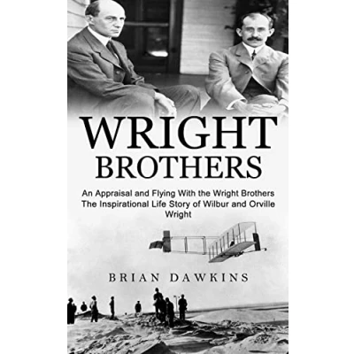 Abbildung von Wright Brothers: An Appraisal and Flying With the Brothers (The Inspirational Life Story of Wilbur Orville Wright)