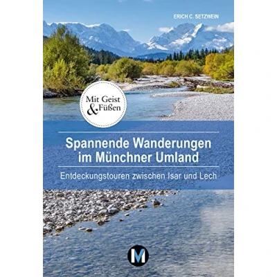 Abbildung von Spannende Wanderungen im Münchner Umland: Entdeckungstouren zwischen Isar und Lech (Mit Geist Füßen)
