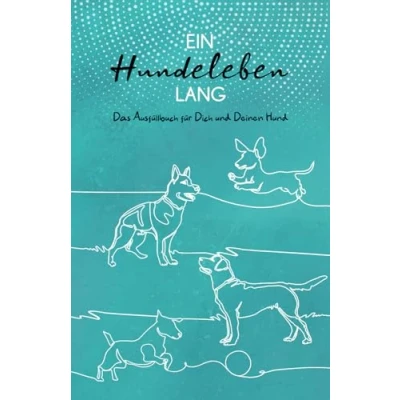 Abbildung von Ein Hundeleben lang: Das Ausfüllbuch für Dich und Deinen Hund