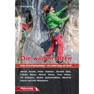 Abbildung von Die wilden Alten: Zehn Extrembergsteiger ein Leben lang am Limit