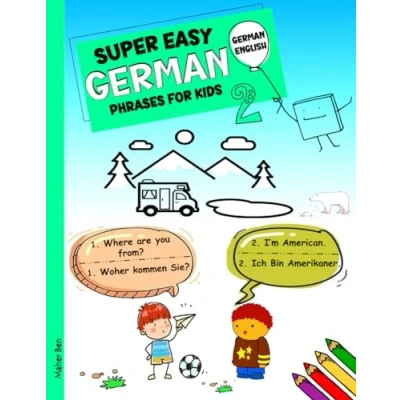 Abbildung von Super Easy German Phrases for Kids 2: English Bilingual: A Fun and Guide to Learning (German bilingual Books ... be in English, Band 12)