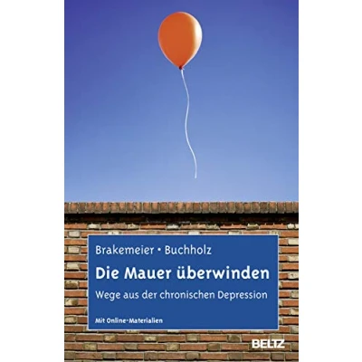 Abbildung von Die Mauer überwinden: Wege aus der chronischen Depression. Selbsthilfe und Therapiebegleitung Mit CBASP. Online Materialien