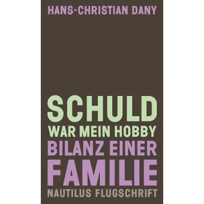 Abbildung von Schuld war mein Hobby: Bilanz einer Familie (Flugschrift)