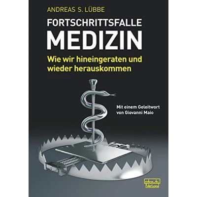Abbildung von Fortschrittsfalle Medizin: Wie wir hineingeraten und wieder herauskommen: herauskommen. Mit einem Geleitwort von Giovanni Maio