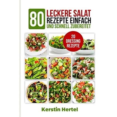 Abbildung von Salate: 80 leckere Salat Rezepte einfach und schnell zubereitet + 20 Dressings, vegetarisch,Low Carb Rezeptideen