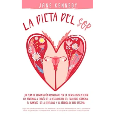 Abbildung von la dieta del SOP: ¡Un plan de alimentación respaldado por ciencia para revertir los síntomas a través restauración equilibrio hormonal, el aumento fertilidad, y pérdida peso!