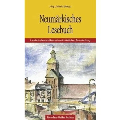 Abbildung von TRESCHER Neumärkisches Lesebuch: Landschaften und Menschen östlich der Oder (Trescher Reiseführer)
