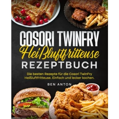 Abbildung von Cosori TwinFry Heißluftfritteuse Rezeptbuch: die besten Rezepte für Heißluftfritteuse. Einfach und lecker kochen.