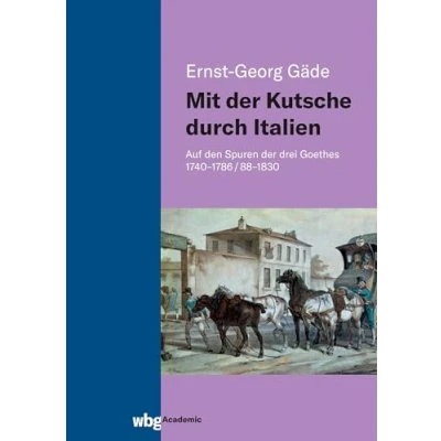 Abbildung von Mit der Kutsche durch Italien: Auf den Spuren drei Goethes 1740 1786/88 1830