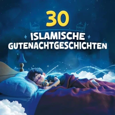Abbildung von 30 Islamische Gutenacht Geschichten für Kinder: Nächte, Werte: Kurzgeschichten zu den schönsten Charaktereigenschaften im Islam