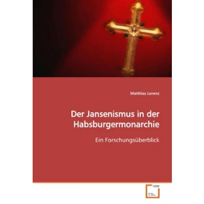 Abbildung von der Jansenismus in Habsburgermonarchie: Ein Forschungsüberblick