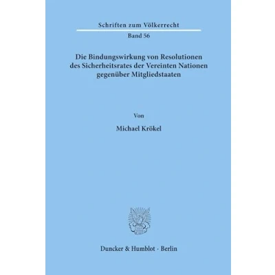 Abbildung von Die Bindungswirkung von Resolutionen des Sicherheitsrates der Vereinten Nationen gegenüber Mitgliedstaaten.: Dissertationsschrift (Schriften zum Völkerrecht, Band 56)