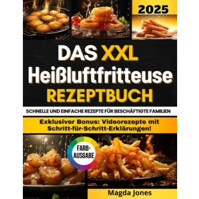 Abbildung von Das XXL Heißluftfritteuse Rezeptbuch: Vom Frühstück bis zum Dessert: Wie man mit dem Airfryer gesunde, schnelle und leckere Gerichte zubereitet, alles illustriert schönen Farbfotos.