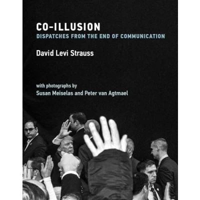 Abbildung von Co Illusion: Dispatches from the End of Communication (Mit Press)