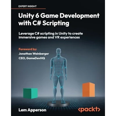 Abbildung von Unity 6 Game Development with C# Scripting: Leverage scripting in to create immersive games and VR experiences