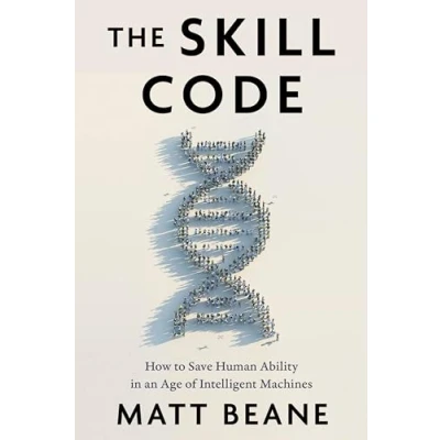 Abbildung von The Skill Code: How to Save Human Ability in an Age of Intelligent Machines
