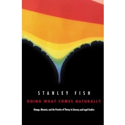 Abbildung von Doing What Comes Naturally: Change, Rhetoric, and the Practice of Theory in Literary &amp; Legal Studies: ... Studies (Post Contemporary Interventions)
