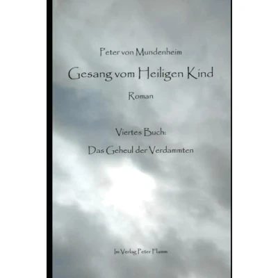 Abbildung von Gesang vom Heiligen Kind: Roman: Viertes Buch: Das Geheul der Verdammten