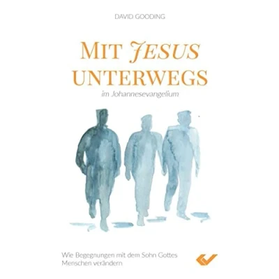 Abbildung von mit Jesus unterwegs im Johannesevangelium: Wie Begegnungen dem Sohn Gottes Menschen verändern