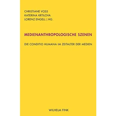 Abbildung von Medienanthropologische Szenen: Die conditio humana im Zeitalter der Medien