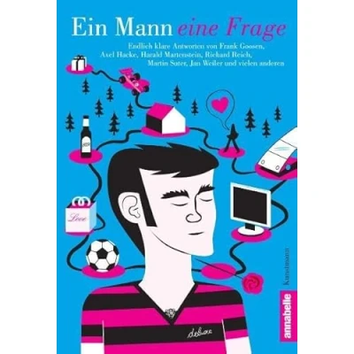 Abbildung von Ein Mann eine Frage: Endlich klare Antworten von Frank Goosen, Axel Hacke, Harald Martenstein, Martin Suter u.v.a.