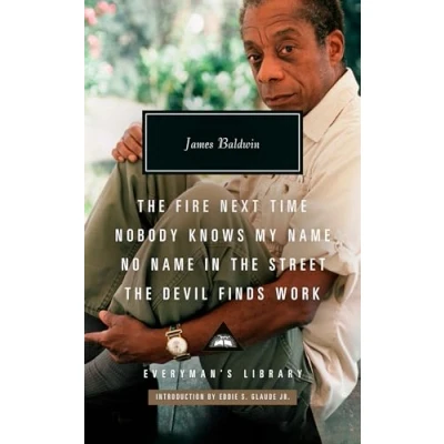 Abbildung von The Fire Next Time; Nobody Knows My Name; No Name in Street; Devil Finds Work: Introduction by Eddie S. Glaude Jr. (Everyman&#039;s Library Contemporary Classics Series)
