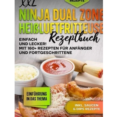 Abbildung von XXL Ninja Dual Zone Heißluftfritteuse Rezeptbuch: Einfach und Lecker! Mit 160+ Rezepten für Anfänger Fortgeschrittene.DE