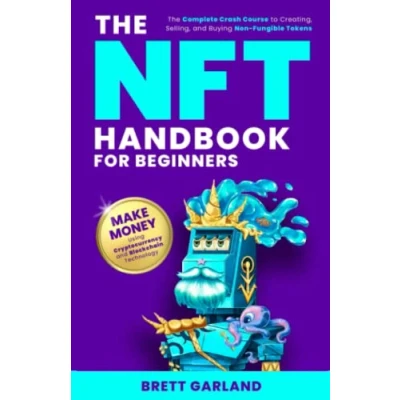 Abbildung von The NFT Handbook for Beginners: Complete Crash Course to Creating, Selling, and Buying Non Fungible Tokens Make Money Using Cryptocurrency Blockchain Technology