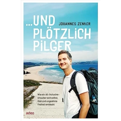 Abbildung von ...und plötzlich Pilger: Wie ein All Inclusive Urlauber sich selbst, Gott und ungeahnte Freiheit entdeckt
