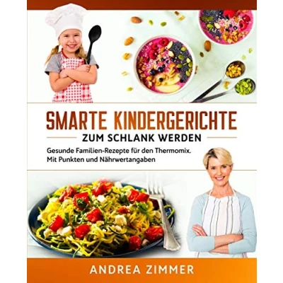 Abbildung von Smarte Kindergerichte zum schlank werden: Gesunde Familien Rezepte für den Thermomix. Mit Punkten und Nährwertangaben